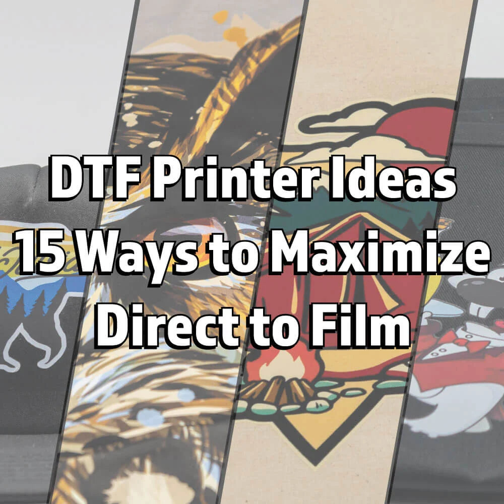 15 Ways to Maximize Direct-to-Film
